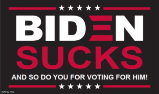Biden sucks and so do you. | image tagged in creepy joe biden | made w/ Imgflip meme maker