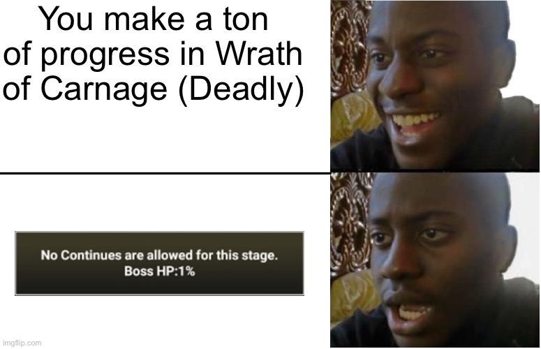 POV: The boss wins at 1% max HP | You make a ton of progress in Wrath of Carnage (Deadly) | image tagged in disappointed black guy,battle cats,memes | made w/ Imgflip meme maker