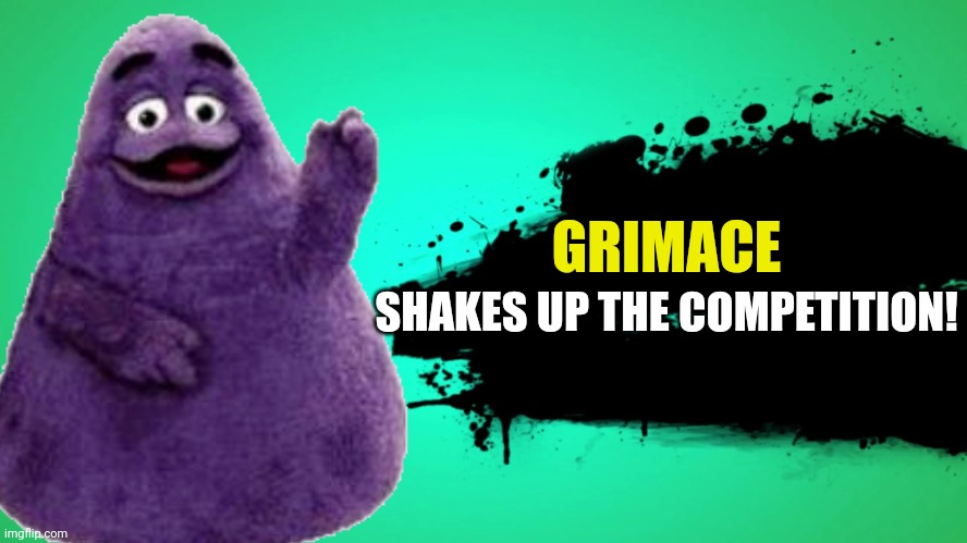 It's official | GRIMACE; SHAKES UP THE COMPETITION! | image tagged in super smash bros,nintendo,grimace,mcdonalds | made w/ Imgflip meme maker