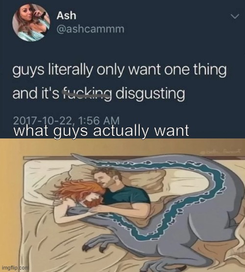 This is what we want. | what guys actually want | image tagged in guys literally only want one thing,jurassic park,jurassic world | made w/ Imgflip meme maker