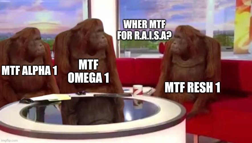 Ye wher | WHER MTF FOR R.A.I.S.A? MTF OMEGA 1; MTF ALPHA 1; MTF RESH 1 | image tagged in where monkey,scp,idk,scp meme,oh wow are you actually reading these tags | made w/ Imgflip meme maker