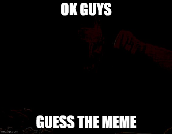 Can you still see it through the darkness? | OK GUYS; GUESS THE MEME | image tagged in mr incredible mad | made w/ Imgflip meme maker