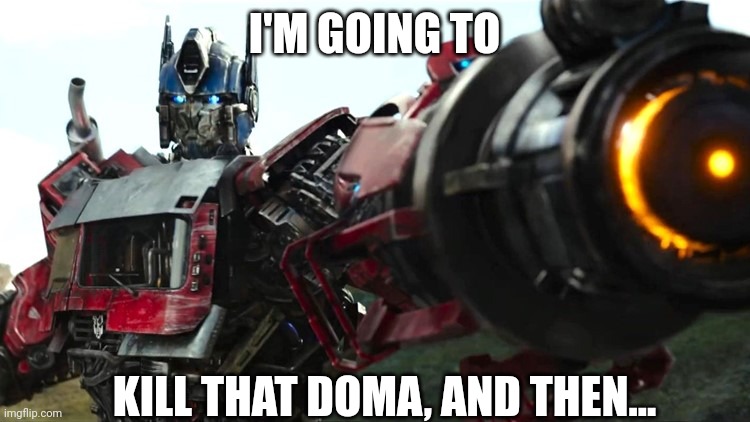 Transformers | I'M GOING TO; KILL THAT DOMA, AND THEN... | image tagged in transformers,demon slayer | made w/ Imgflip meme maker