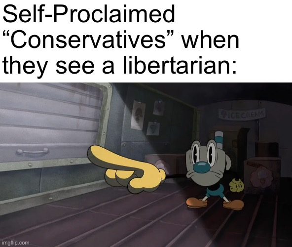 Mugman pointing | Self-Proclaimed “Conservatives” when they see a libertarian: | image tagged in mugman pointing | made w/ Imgflip meme maker