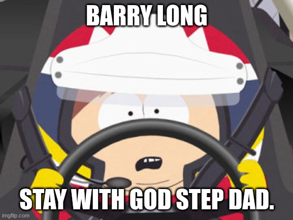 barry long tribute | BARRY LONG; STAY WITH GOD STEP DAD. | image tagged in carman nascar | made w/ Imgflip meme maker