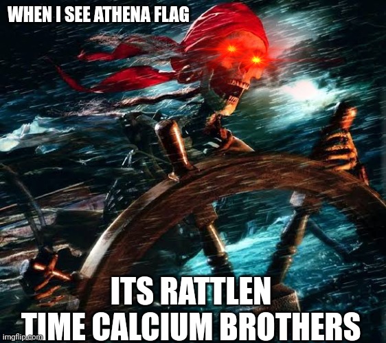 Badass skeleton | WHEN I SEE ATHENA FLAG; ITS RATTLEN TIME CALCIUM BROTHERS | image tagged in badass skeleton | made w/ Imgflip meme maker