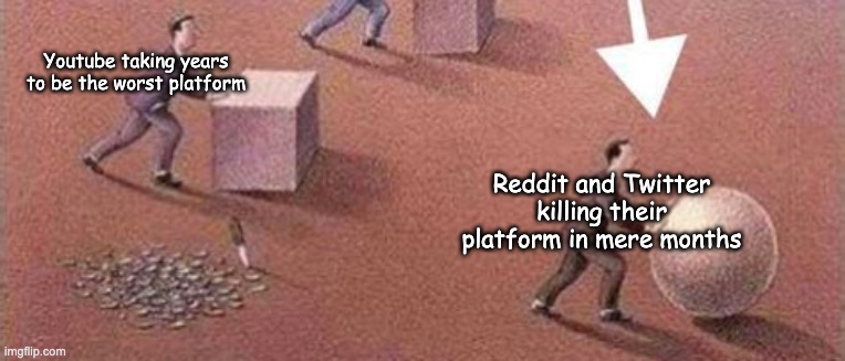 Twitter and Reddit Speedrunning How Fast They Can Kill Each Others Website | Youtube taking years to be the worst platform; Reddit and Twitter killing their platform in mere months | image tagged in twitter,reddit,work smarter not harder,meme | made w/ Imgflip meme maker