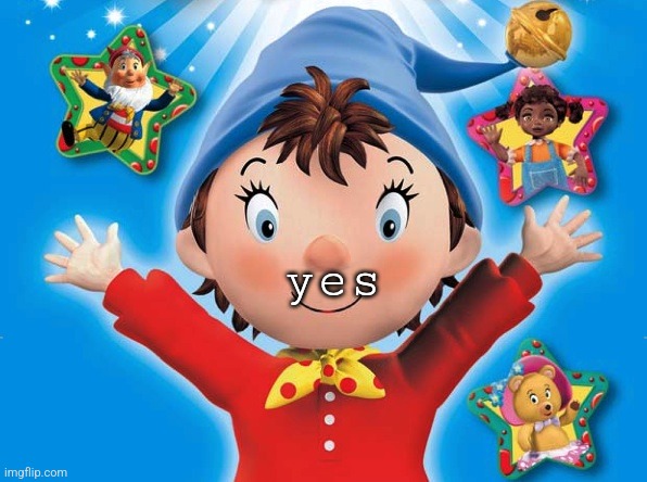 noddy | yes | image tagged in noddy | made w/ Imgflip meme maker