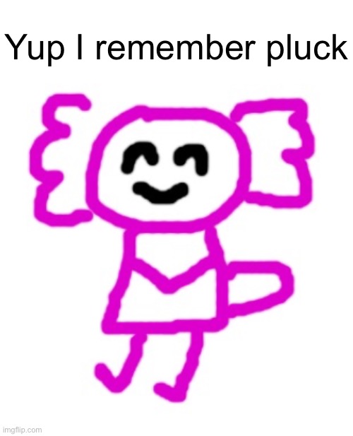 Cinna temp | Yup I remember pluck | image tagged in cinna axolotl | made w/ Imgflip meme maker