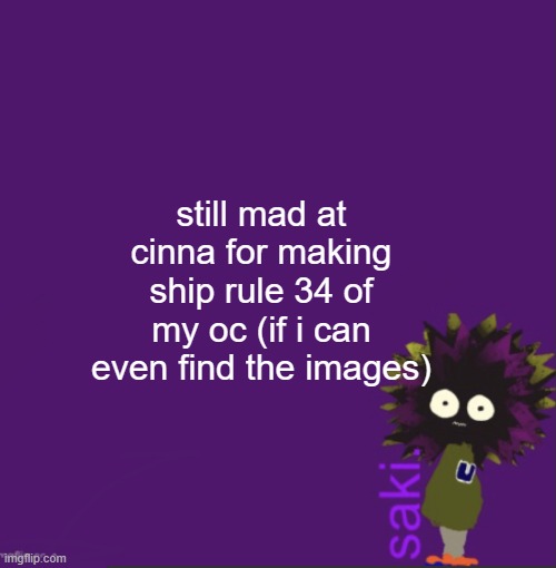 grrgr | still mad at cinna for making ship rule 34 of my oc (if i can even find the images) | image tagged in update | made w/ Imgflip meme maker
