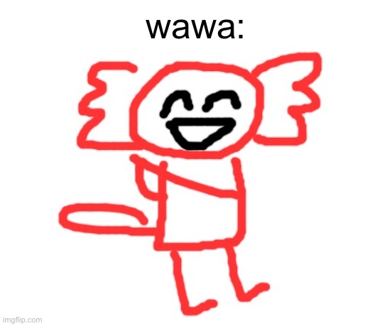 wawa axolotl | wawa: | image tagged in wawa axolotl | made w/ Imgflip meme maker