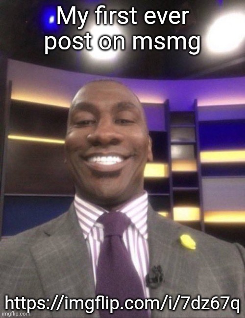 shannon sharpe reaction smile | My first ever post on msmg; https://imgflip.com/i/7dz67q | image tagged in shannon sharpe reaction smile | made w/ Imgflip meme maker