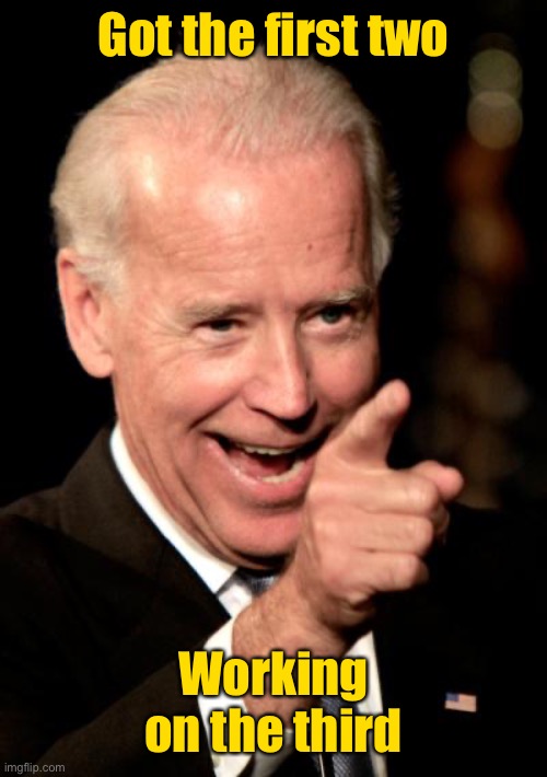 Smilin Biden Meme | Got the first two Working on the third | image tagged in memes,smilin biden | made w/ Imgflip meme maker
