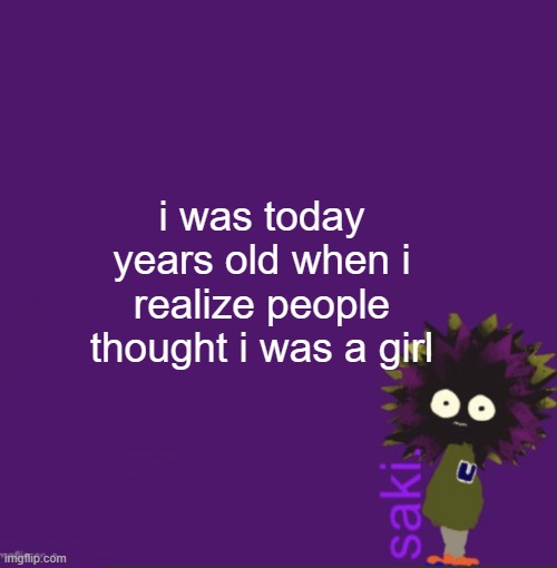 update | i was today years old when i realize people thought i was a girl | image tagged in update | made w/ Imgflip meme maker