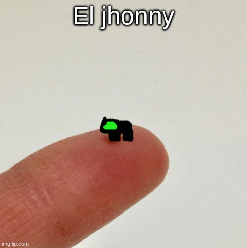 EL JHONNY | El jhonny | image tagged in el wiwi | made w/ Imgflip meme maker