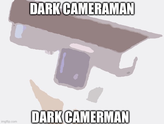 Skibidi toilet meme | DARK CAMERAMAN; DARK CAMERMAN | image tagged in skibidi toilet meme | made w/ Imgflip meme maker