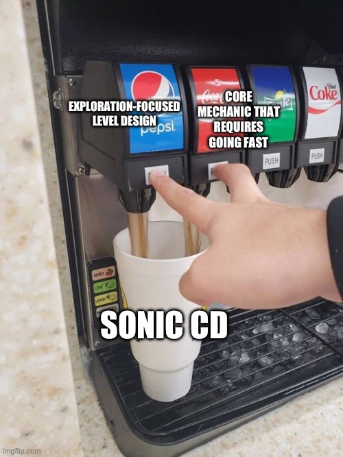 Sonic CD be like… | CORE MECHANIC THAT REQUIRES GOING FAST; EXPLORATION-FOCUSED LEVEL DESIGN; SONIC CD | image tagged in two drinks at the same time | made w/ Imgflip meme maker