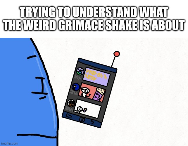 What is a McDonald's?! | TRYING TO UNDERSTAND WHAT THE WEIRD GRIMACE SHAKE IS ABOUT | image tagged in shape shorts,grimace shake,mcdonalds | made w/ Imgflip meme maker