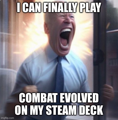 Biden Lets Go | I CAN FINALLY PLAY; COMBAT EVOLVED ON MY STEAM DECK | image tagged in biden lets go | made w/ Imgflip meme maker