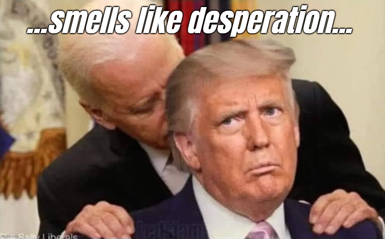 ...smells like desperation... | made w/ Imgflip meme maker