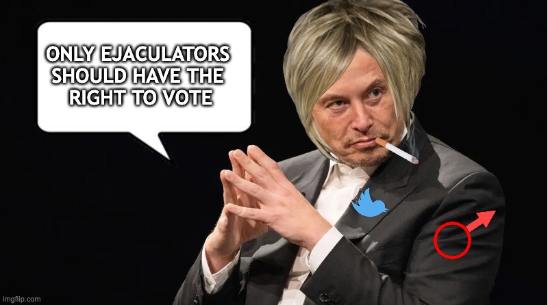 ONLY EJACULATORS 
SHOULD HAVE THE 
RIGHT TO VOTE | made w/ Imgflip meme maker