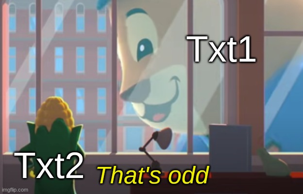 That's odd | Txt1; Txt2 | image tagged in that's odd | made w/ Imgflip meme maker