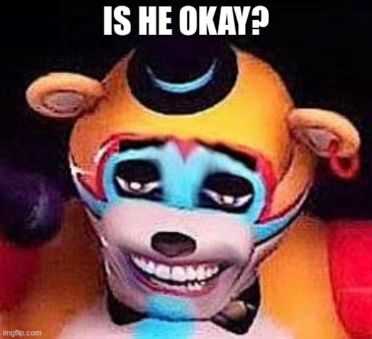 IS HE OKAY? | made w/ Imgflip meme maker