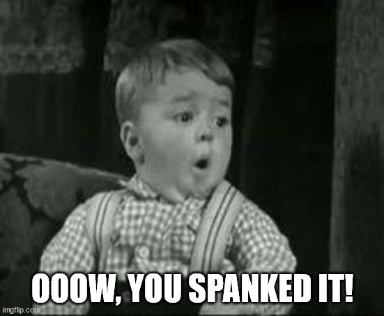 Spanky Oh Boy | OOOW, YOU SPANKED IT! | image tagged in spanky oh boy | made w/ Imgflip meme maker
