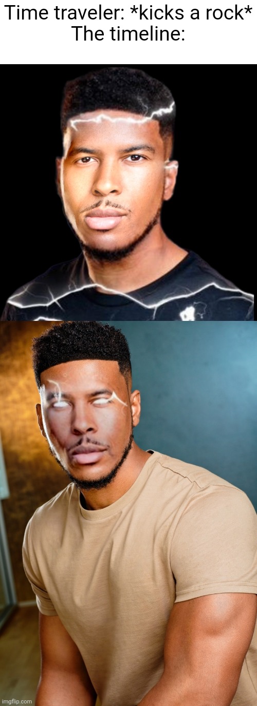 Time traveler: *kicks a rock*


The timeline: | made w/ Imgflip meme maker