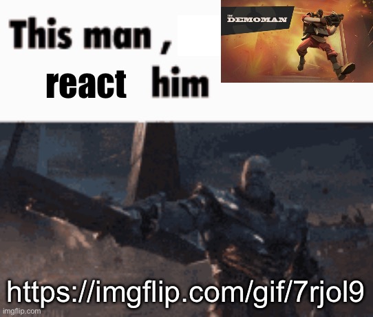This man, _____ him | react; https://imgflip.com/gif/7rjol9 | image tagged in this man _____ him | made w/ Imgflip meme maker