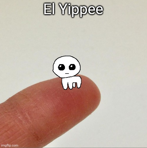 El Yippee | El Yippee | image tagged in el wiwi,tbh creature,tbh,yippee | made w/ Imgflip meme maker