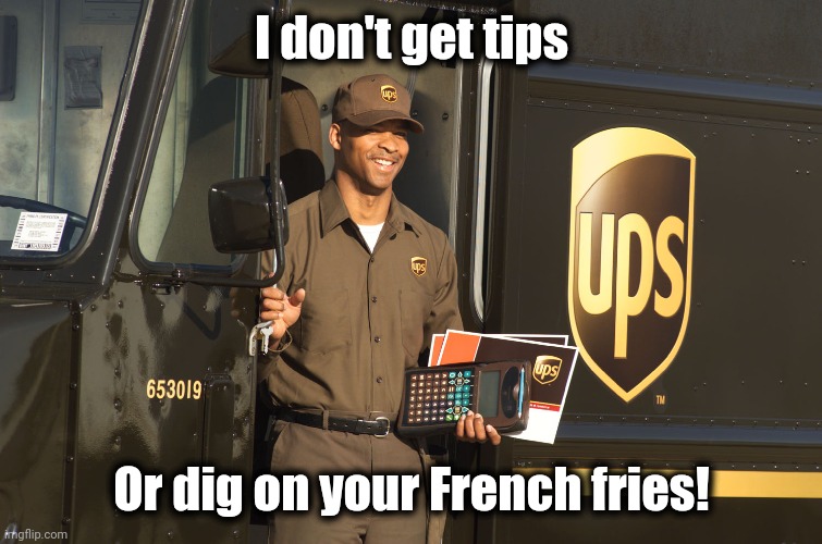 I don't get tips Or dig on your French fries! | made w/ Imgflip meme maker