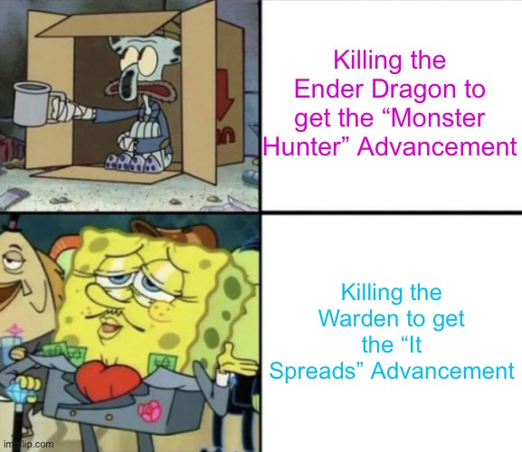 Poor Squidward vs Rich Spongebob | Killing the Ender Dragon to get the “Monster Hunter” Advancement; Killing the Warden to get the “It Spreads” Advancement | image tagged in poor squidward vs rich spongebob | made w/ Imgflip meme maker