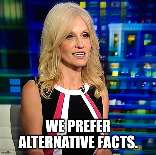 Kellyanne Conway | WE PREFER ALTERNATIVE FACTS. | image tagged in kellyanne conway | made w/ Imgflip meme maker