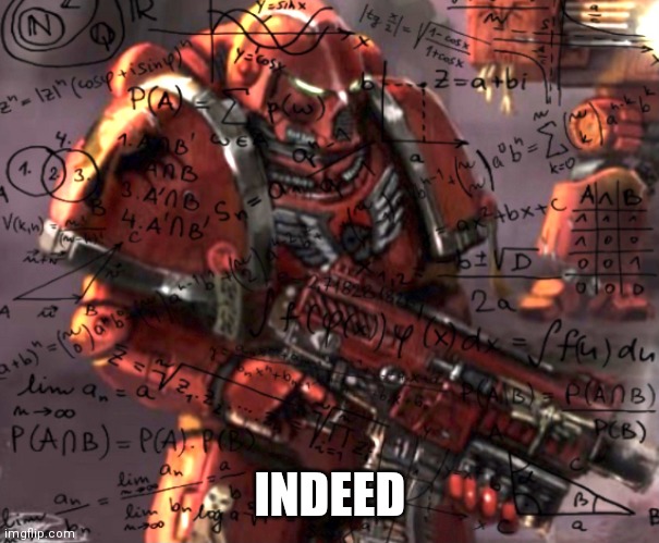 Blood Angel thinking | INDEED | image tagged in blood angel thinking | made w/ Imgflip meme maker