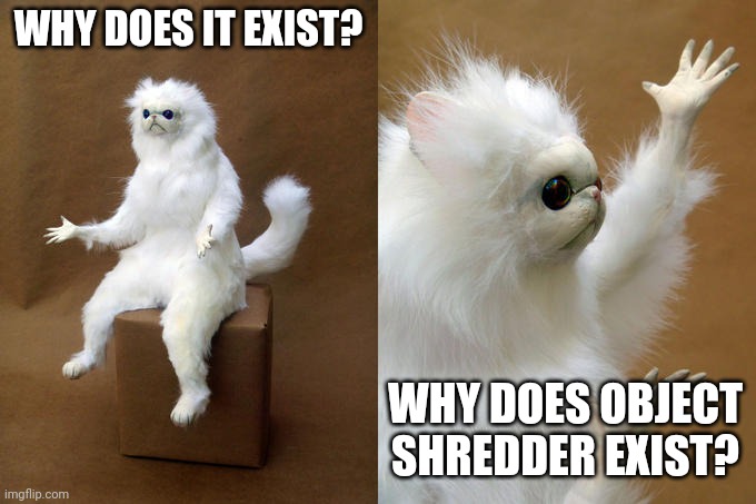 Squid Beacons are already easy to destroy | WHY DOES IT EXIST? WHY DOES OBJECT SHREDDER EXIST? | image tagged in memes,persian cat room guardian,splatoon | made w/ Imgflip meme maker