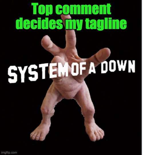 Hand creature | Top comment decides my tagline | image tagged in hand creature | made w/ Imgflip meme maker