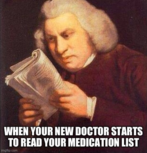 What did I just read? | WHEN YOUR NEW DOCTOR STARTS TO READ YOUR MEDICATION LIST | image tagged in what did i just read | made w/ Imgflip meme maker