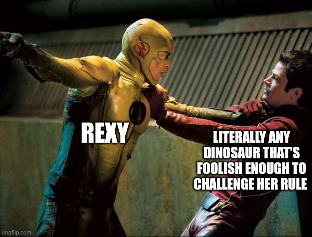 No one challenges the queen of Isla nublar | REXY; LITERALLY ANY DINOSAUR THAT'S FOOLISH ENOUGH TO CHALLENGE HER RULE | image tagged in reverse flash vs the flash,jurassic park,jurassicparkfan102504,jpfan102504 | made w/ Imgflip meme maker