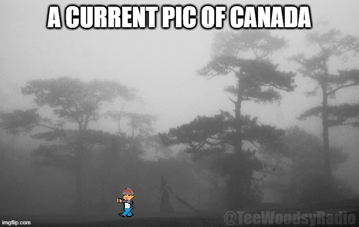 A Current Pic of Canada... | image tagged in canada,meanwhile in canada,fyp,wildfire,silent hill | made w/ Imgflip meme maker