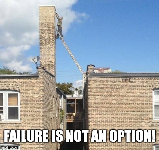 FAILURE IS NOT AN OPTION! | made w/ Imgflip meme maker