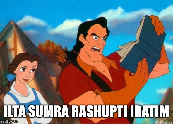 Bronze Age or something idk | ILTA SUMRA RASHUPTI IRATIM | image tagged in gaston reading | made w/ Imgflip meme maker
