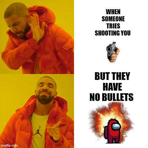 FF | WHEN SOMEONE TRIES SHOOTING YOU; BUT THEY HAVE NO BULLETS | image tagged in memes,drake hotline bling | made w/ Imgflip meme maker