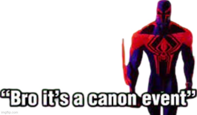 Post above is a canon event | image tagged in bro it s a canon event | made w/ Imgflip meme maker