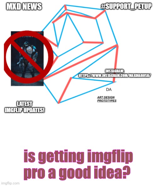 just asking bc incase i might consider it soon or not ig | is getting imgflip pro a good idea? | image tagged in mxd news temp remastered | made w/ Imgflip meme maker