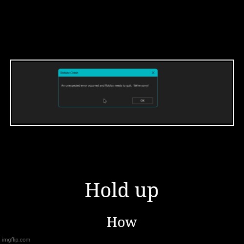 waht [screenshot from control_a_vm twitch] | Hold up | How | image tagged in funny,demotivationals | made w/ Imgflip demotivational maker
