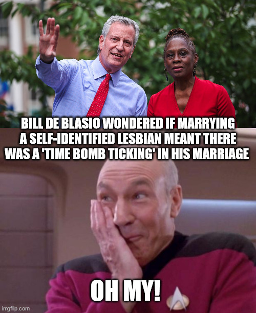 Gays Will Be Gay... | BILL DE BLASIO WONDERED IF MARRYING A SELF-IDENTIFIED LESBIAN MEANT THERE WAS A 'TIME BOMB TICKING' IN HIS MARRIAGE; OH MY! | image tagged in picard smirk,de blasio,lesbians | made w/ Imgflip meme maker