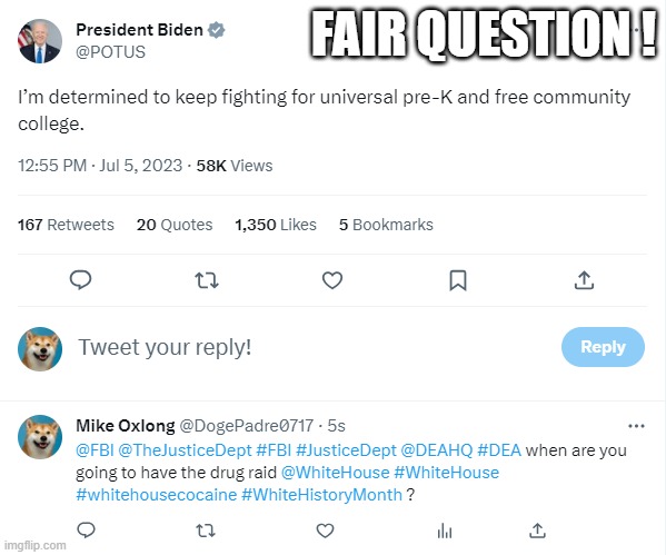 Fair Question | FAIR QUESTION ! | image tagged in fbi,death,justice,white house,whitehouse,cocaine | made w/ Imgflip meme maker