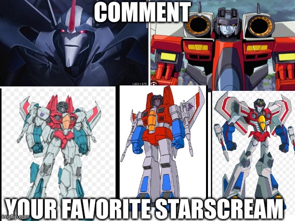 My favorite is armada starscream. | COMMENT; YOUR FAVORITE STARSCREAM | image tagged in starscream | made w/ Imgflip meme maker