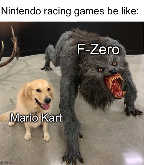 F-Zero is underrated as heck (then again, the last game was two decades ago) | Nintendo racing games be like:; F-Zero; Mario Kart | image tagged in dog vs werewolf,nintendo,racing,gaming,mario kart,f-zero | made w/ Imgflip meme maker